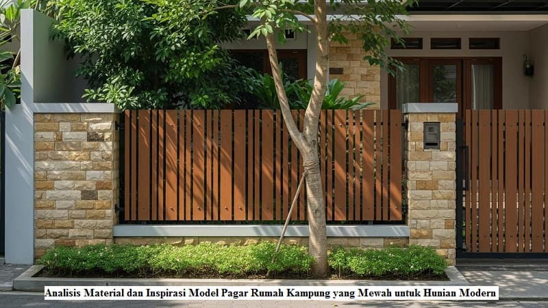 Analisis Material dan Inspirasi Model Pagar Rumah Kampung yang Mewah untuk Hunian Modern