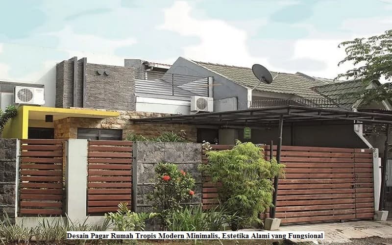 Desain Pagar Rumah Tropis Modern Minimalis, Estetika Alami yang Fungsional